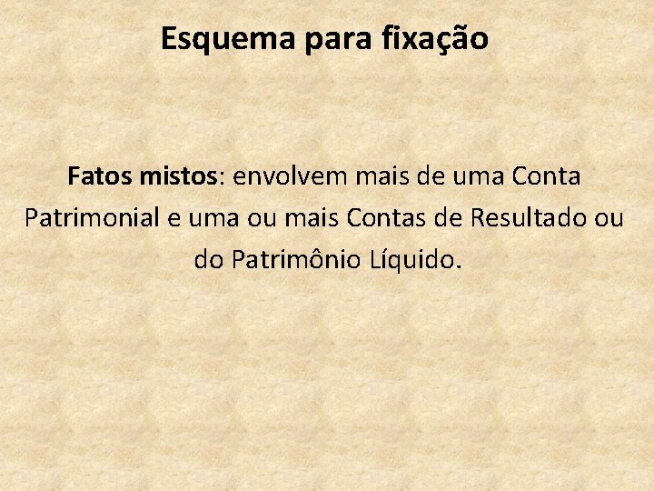 Esquema para fixação Fatos mistos: envolvem mais de uma Conta Patrimonial e uma ou Esquema para fixação Fatos mistos: envolvem mais de uma Conta Patrimonial e uma ou