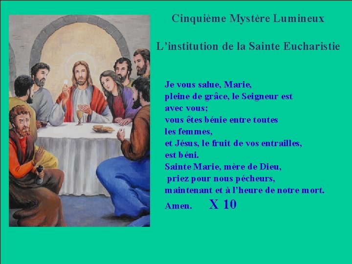 Cinquième Mystère Lumineux L’institution de la Sainte Eucharistie Je vous salue, Marie, pleine de