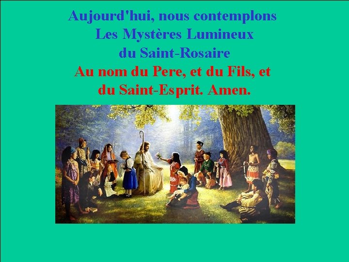 Aujourd'hui, nous contemplons Les Mystères Lumineux du Saint-Rosaire Au nom du Pere, et du