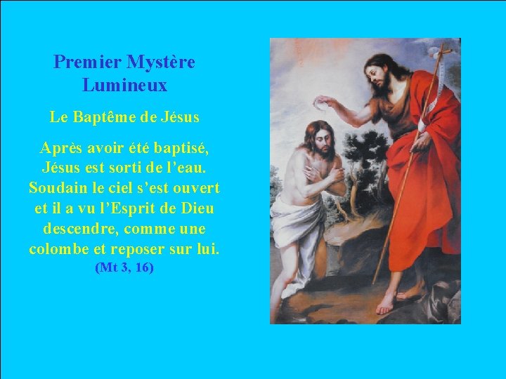 Premier Mystère Lumineux Le Baptême de Jésus Après avoir été baptisé, Jésus est sorti