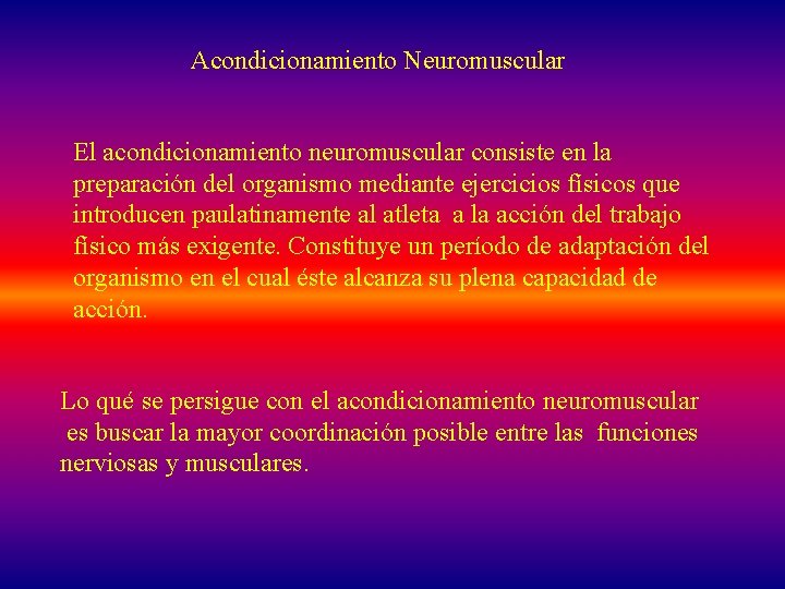 Acondicionamiento Neuromuscular El acondicionamiento neuromuscular consiste en la preparación del organismo mediante ejercicios físicos