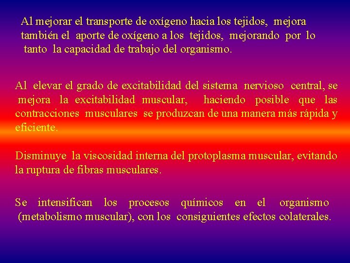 Al mejorar el transporte de oxígeno hacia los tejidos, mejora también el aporte de