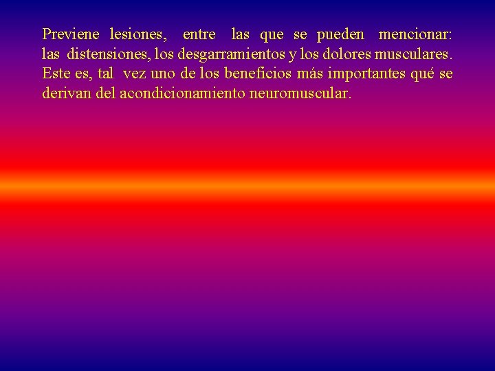 Previene lesiones, entre las que se pueden mencionar: las distensiones, los desgarramientos y los