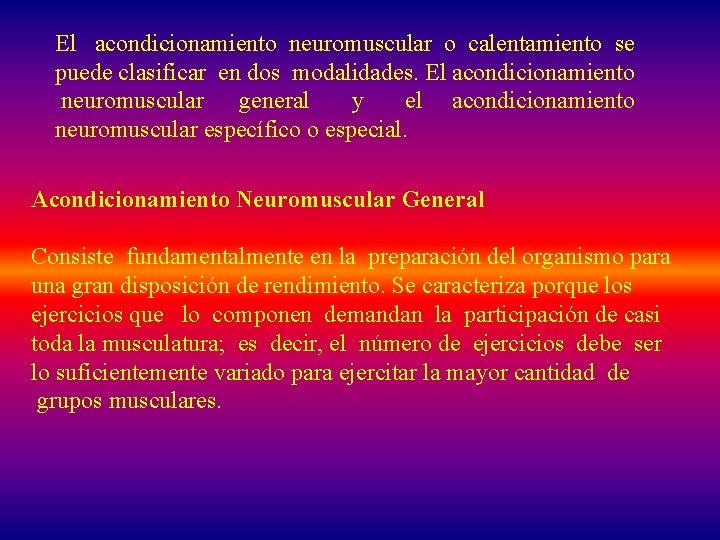El acondicionamiento neuromuscular o calentamiento se puede clasificar en dos modalidades. El acondicionamiento neuromuscular