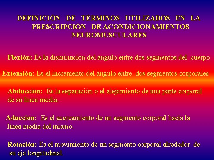 DEFINICIÓN DE TÉRMINOS UTILIZADOS EN LA PRESCRIPCIÓN DE ACONDICIONAMIENTOS NEUROMUSCULARES Flexión: Es la disminución
