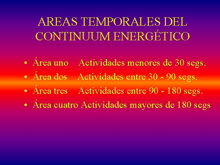 AREAS TEMPORALES DEL CONTINUUM ENERGÉTICO • • Área uno Actividades menores de 30 segs.