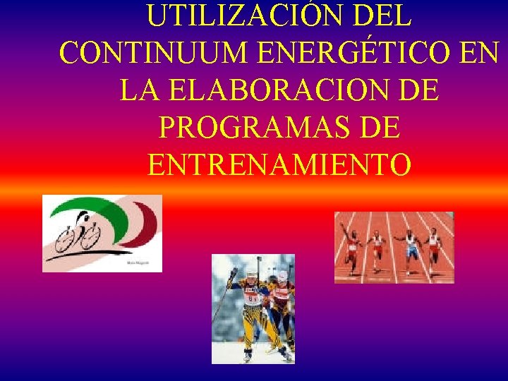 UTILIZACIÓN DEL CONTINUUM ENERGÉTICO EN LA ELABORACION DE PROGRAMAS DE ENTRENAMIENTO 
