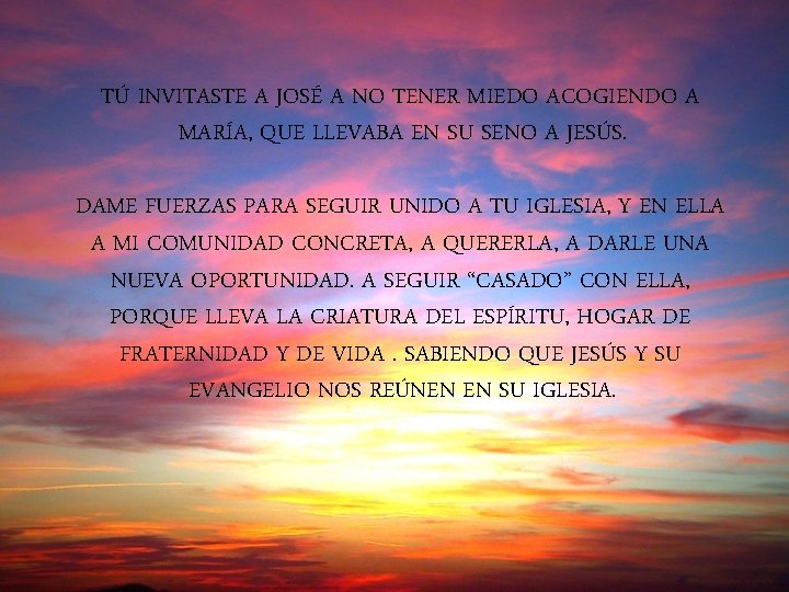 TÚ INVITASTE A JOSÉ A NO TENER MIEDO ACOGIENDO A MARÍA, QUE LLEVABA EN