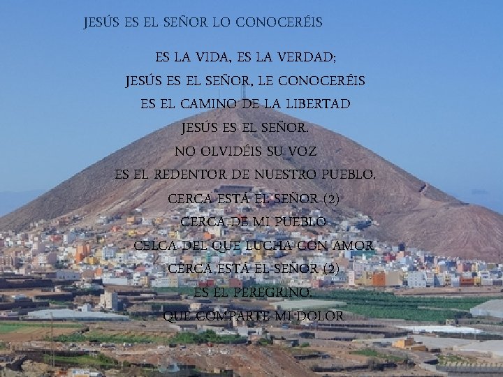 JESÚS ES EL SEÑOR LO CONOCERÉIS ES LA VIDA, ES LA VERDAD; JESÚS ES