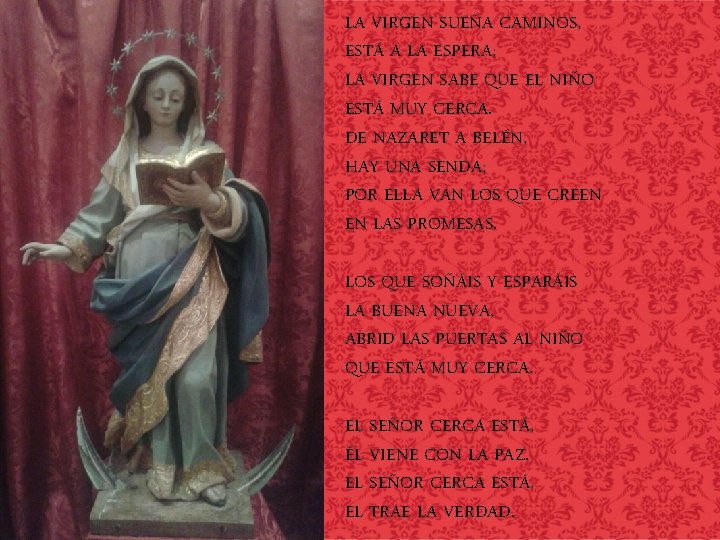 LA VIRGEN SUEÑA CAMINOS, ESTÁ A LA ESPERA; LA VIRGEN SABE QUE EL NIÑO