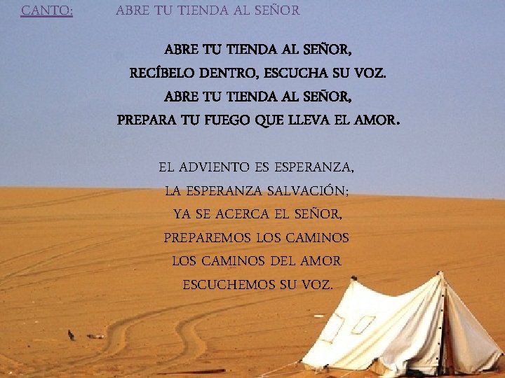 CANTO: ABRE TU TIENDA AL SEÑOR, RECÍBELO DENTRO, ESCUCHA SU VOZ. ABRE TU TIENDA
