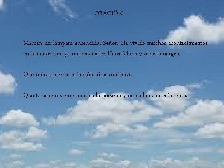 ORACIÓN Mantén mi lámpara encendida, Señor. He vivido muchos acontecimientos en los años que