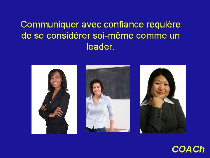 Communiquer avec confiance requière de se considérer soi-même comme un leader. COACh 