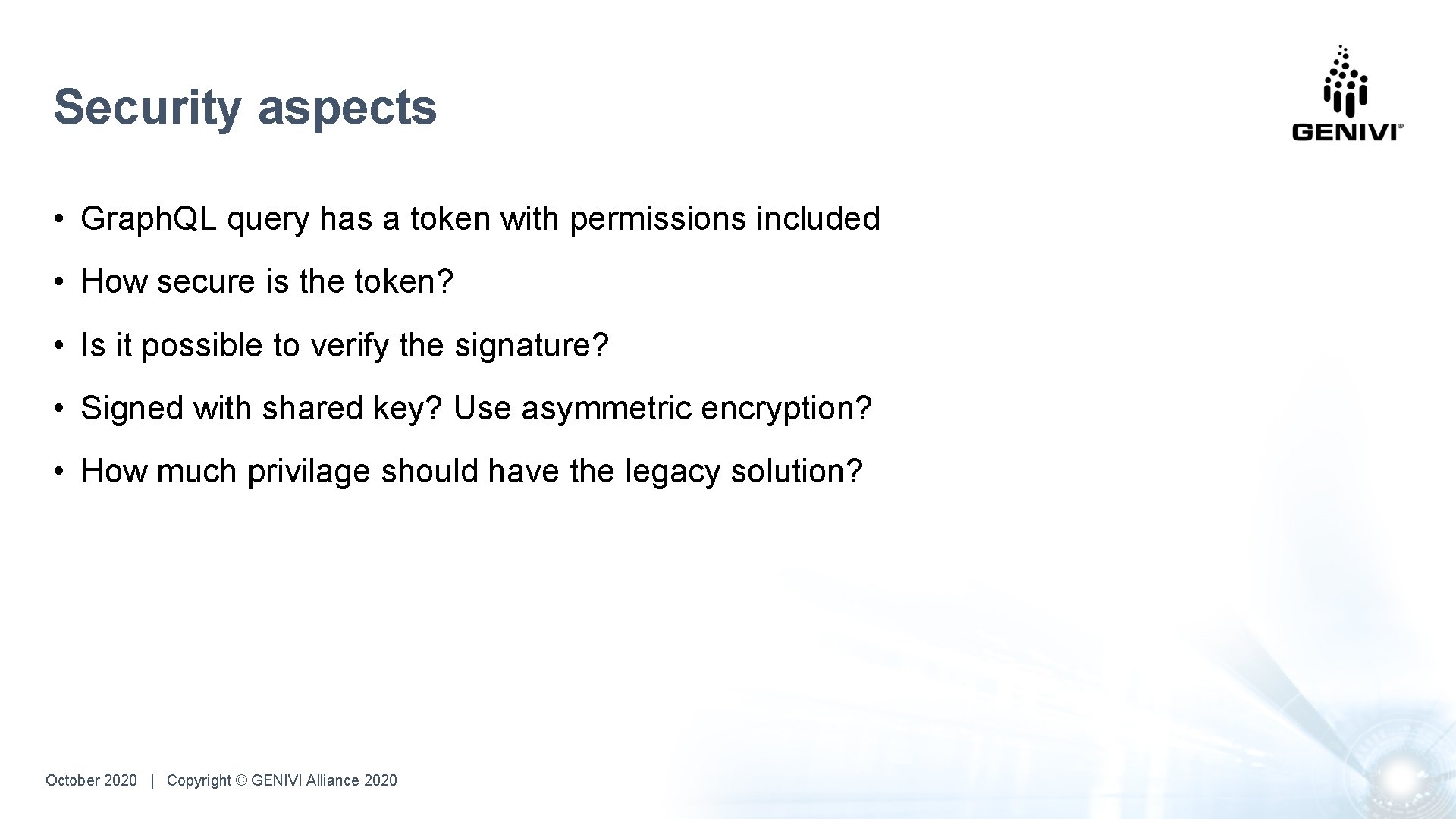 Security aspects • Graph. QL query has a token with permissions included • How