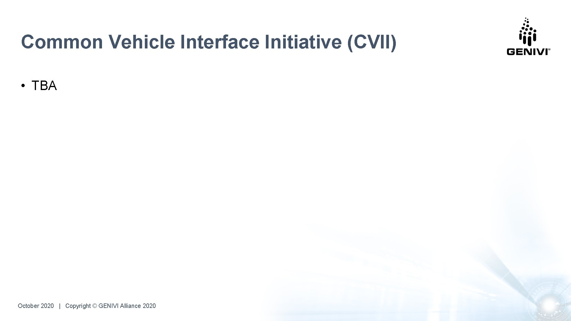 Common Vehicle Interface Initiative (CVII) • TBA October 2020 |. Copyright © GENIVI Alliance
