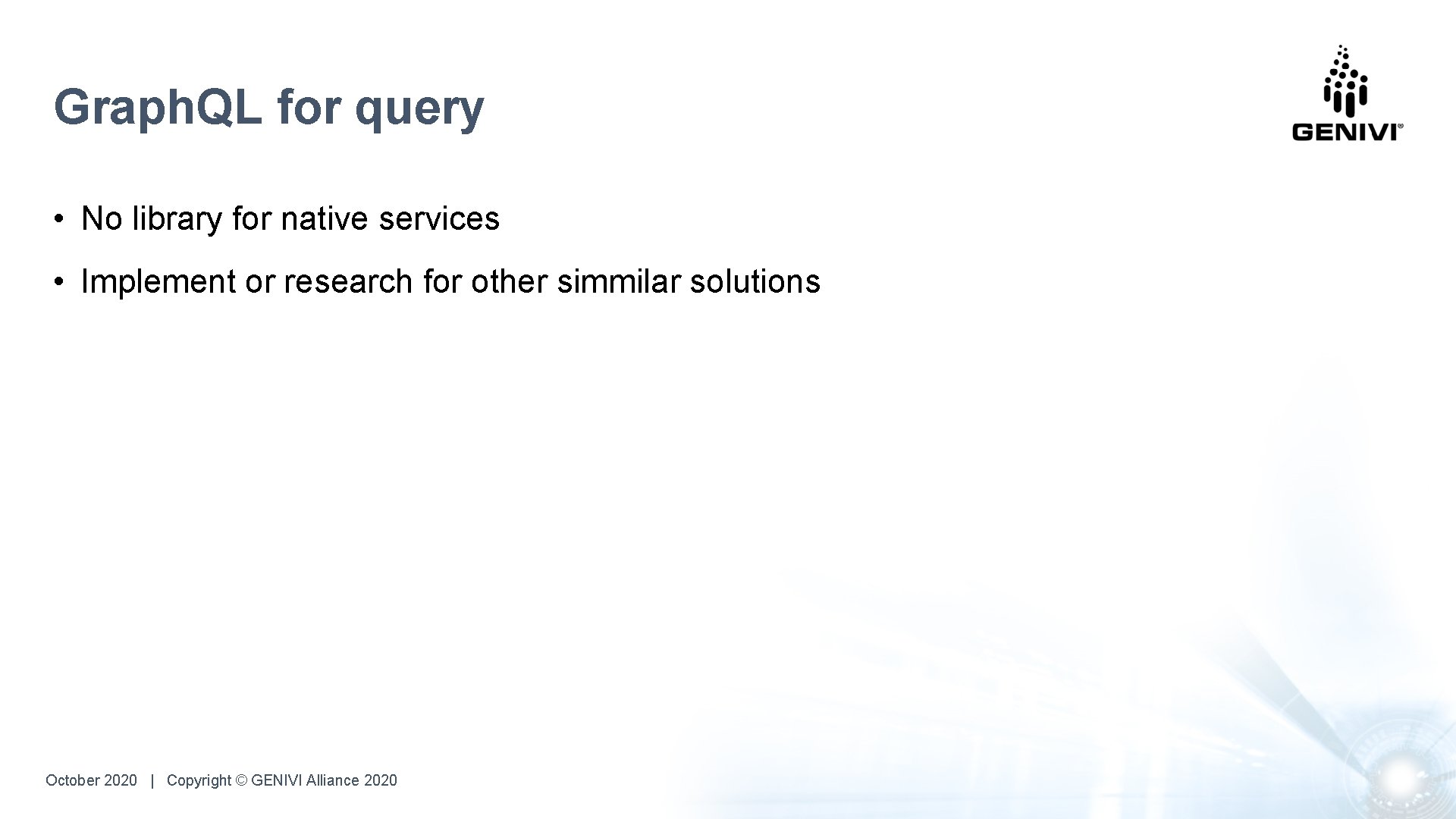 Graph. QL for query • No library for native services • Implement or research