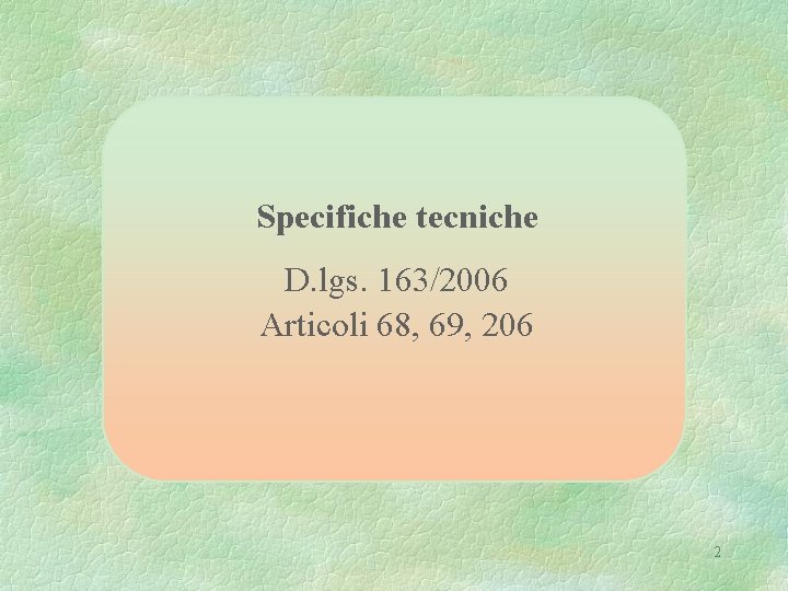 Specifiche tecniche D. lgs. 163/2006 Articoli 68, 69, 206 2 