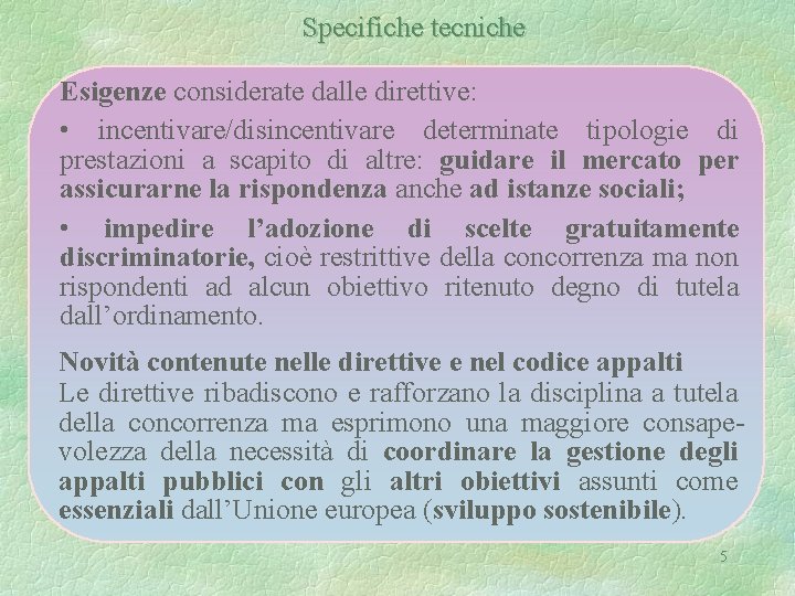 Specifiche tecniche Esigenze considerate dalle direttive: • incentivare/disincentivare determinate tipologie di prestazioni a scapito