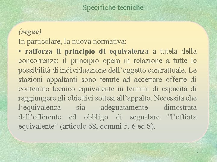 Specifiche tecniche (segue) In particolare, la nuova normativa: • rafforza il principio di equivalenza