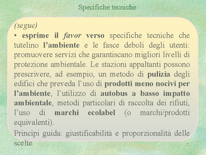 Specifiche tecniche (segue) • esprime il favor verso specifiche tecniche tutelino l’ambiente e le