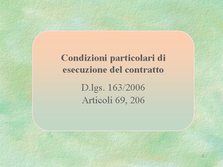 Condizioni particolari di esecuzione del contratto D. lgs. 163/2006 Articoli 69, 206 8 