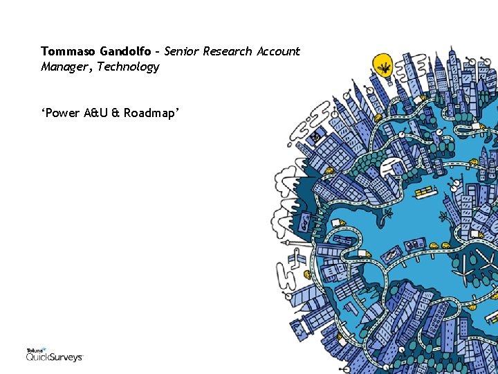 Tommaso Gandolfo – Senior Research Account Manager, Technology ‘Power A&U & Roadmap’ 
