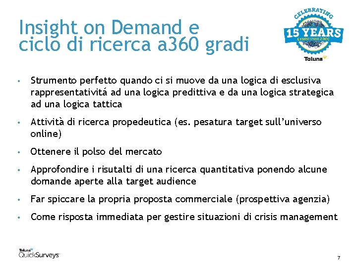 Insight on Demand e ciclo di ricerca a 360 gradi • Strumento perfetto quando