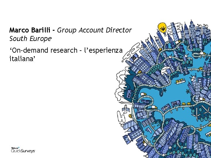 Marco Barilli - Group Account Director South Europe ‘On-demand research – l’esperienza italiana’ 