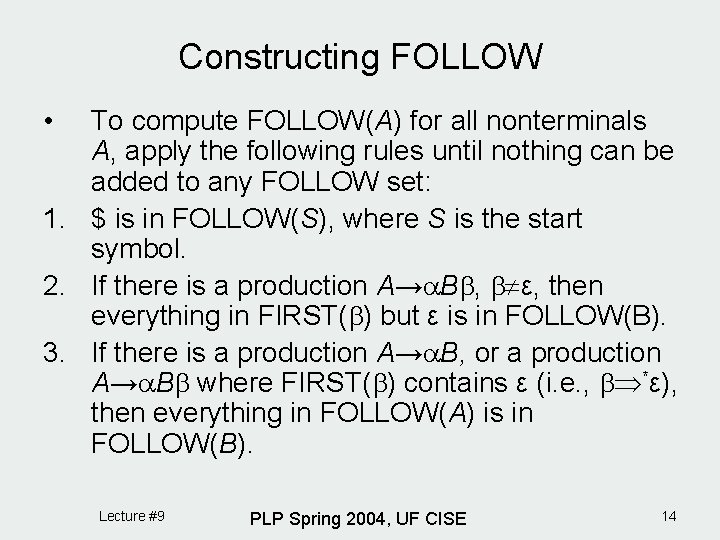 Constructing FOLLOW • To compute FOLLOW(A) for all nonterminals A, apply the following rules