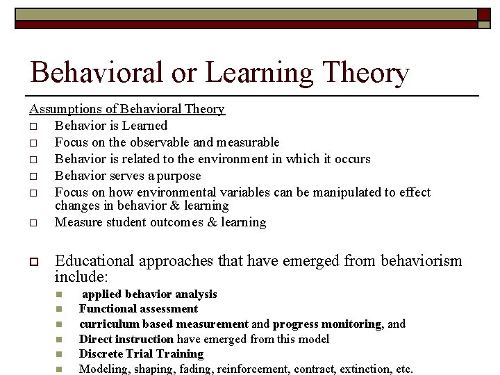 Behavioral or Learning Theory Assumptions of Behavioral Theory o Behavior is Learned o Focus