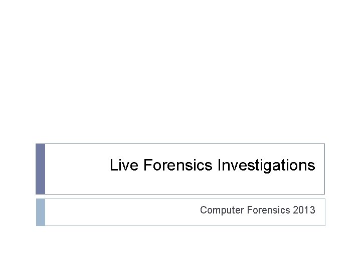 Live Forensics Investigations Computer Forensics 2013 