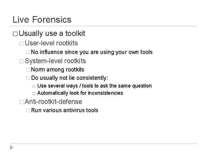 Live Forensics � Usually use a toolkit � User-level � No rootkits influence since