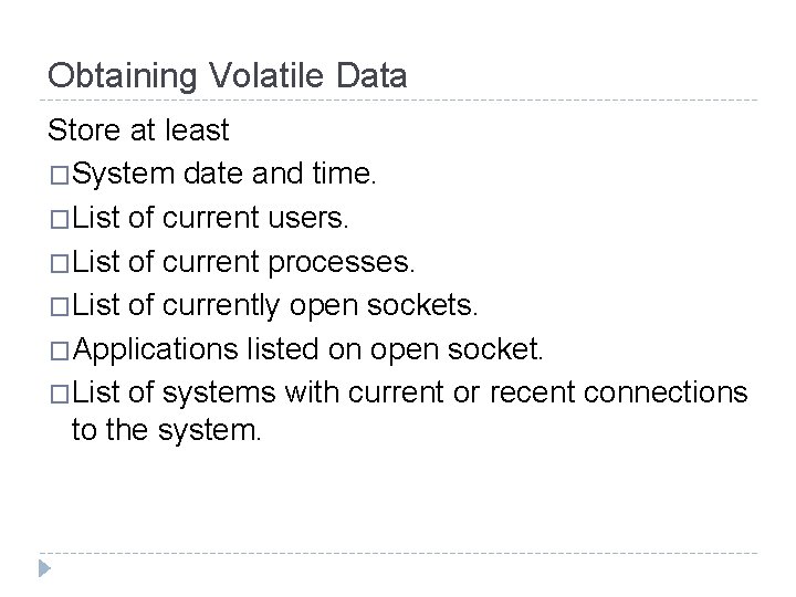 Obtaining Volatile Data Store at least �System date and time. �List of current users.