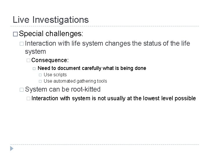 Live Investigations � Special challenges: � Interaction with life system changes the status of