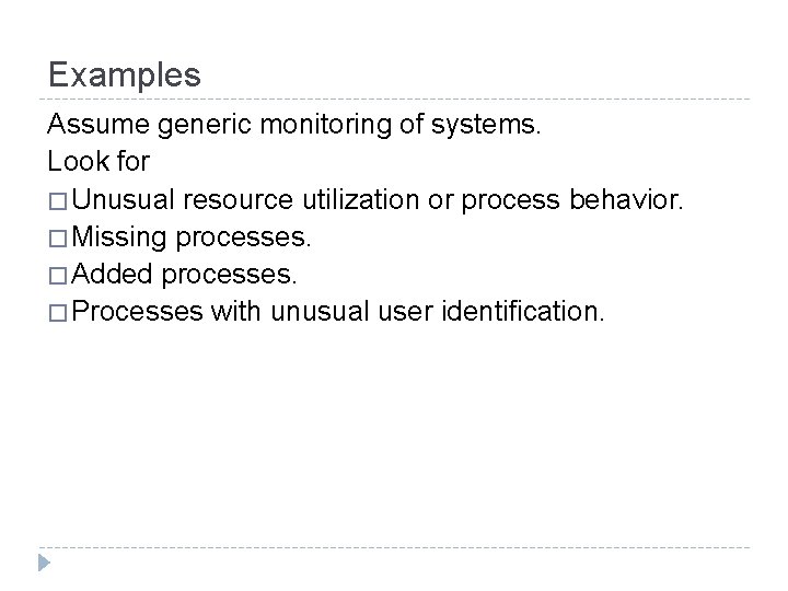Examples Assume generic monitoring of systems. Look for � Unusual resource utilization or process