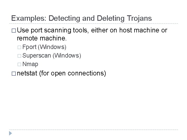 Examples: Detecting and Deleting Trojans � Use port scanning tools, either on host machine