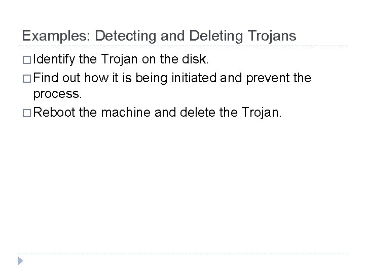 Examples: Detecting and Deleting Trojans � Identify the Trojan on the disk. � Find