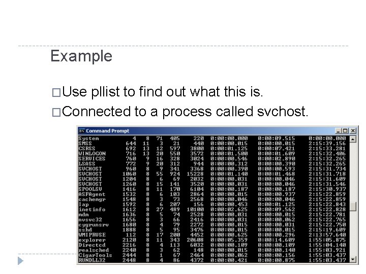 Example �Use pllist to find out what this is. �Connected to a process called
