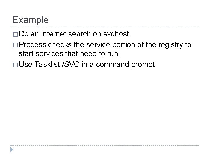 Example � Do an internet search on svchost. � Process checks the service portion