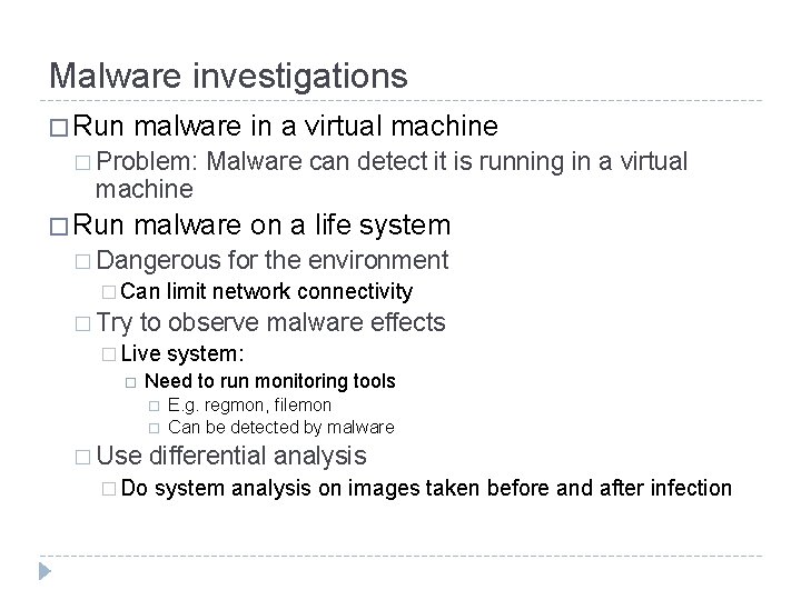 Malware investigations � Run malware in a virtual machine � Problem: machine � Run