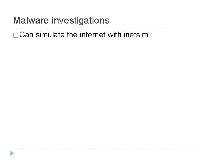 Malware investigations � Can simulate the internet with inetsim 
