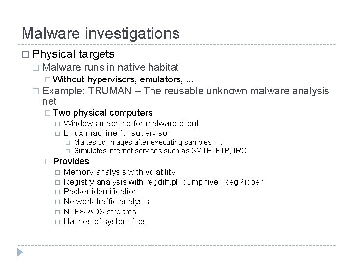 Malware investigations � Physical � targets Malware runs in native habitat � Without �