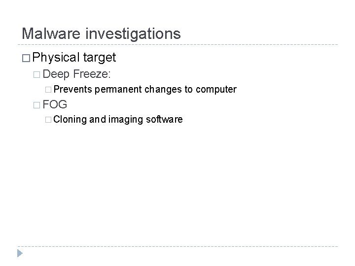 Malware investigations � Physical � Deep target Freeze: � Prevents permanent changes to computer