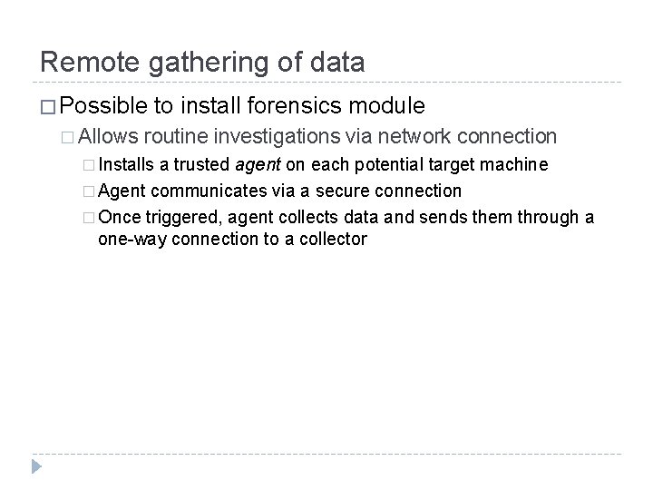 Remote gathering of data � Possible � Allows to install forensics module routine investigations