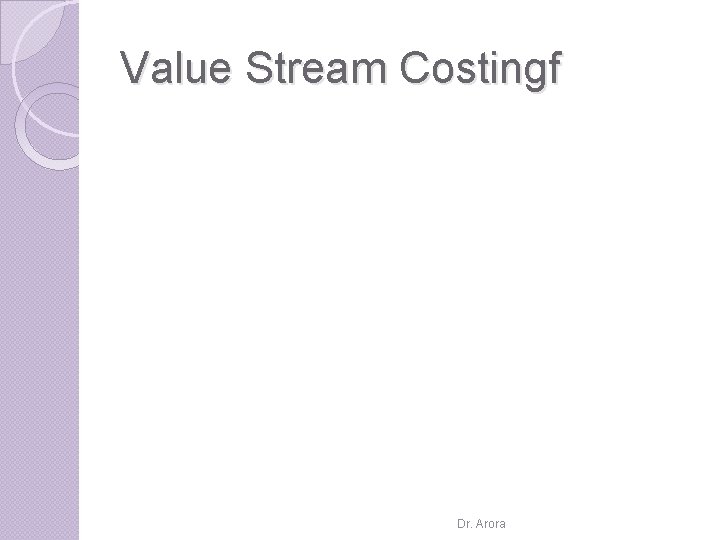 Value Stream Costingf Dr. Arora 