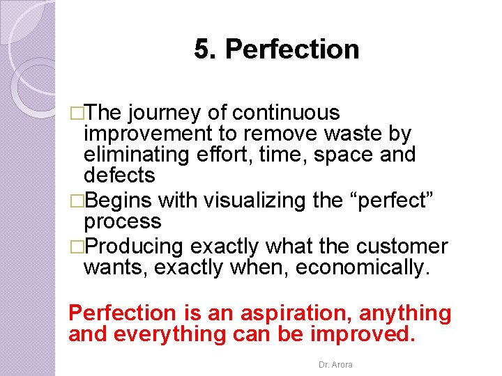 5. Perfection �The journey of continuous improvement to remove waste by eliminating effort, time,