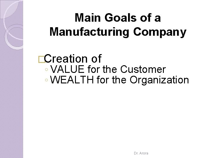 Main Goals of a Manufacturing Company �Creation of ◦ VALUE for the Customer ◦