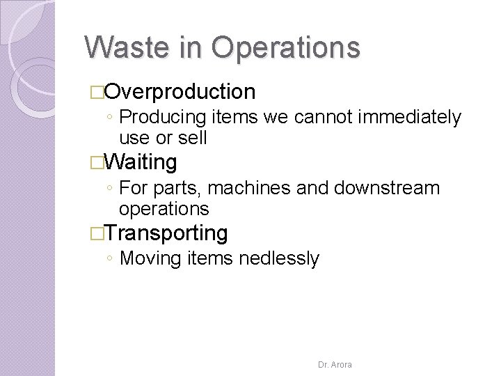 Waste in Operations �Overproduction ◦ Producing items we cannot immediately use or sell �Waiting