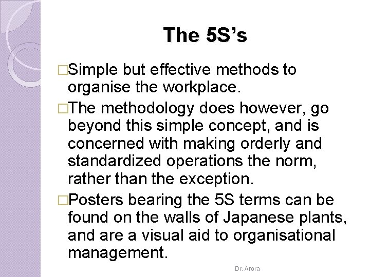 The 5 S’s �Simple but effective methods to organise the workplace. �The methodology does