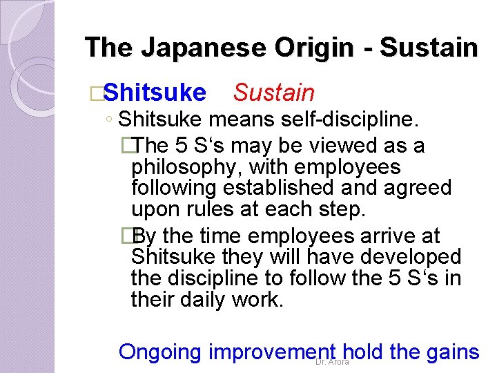 The Japanese Origin - Sustain �Shitsuke Sustain ◦ Shitsuke means self-discipline. �The 5 S‘s